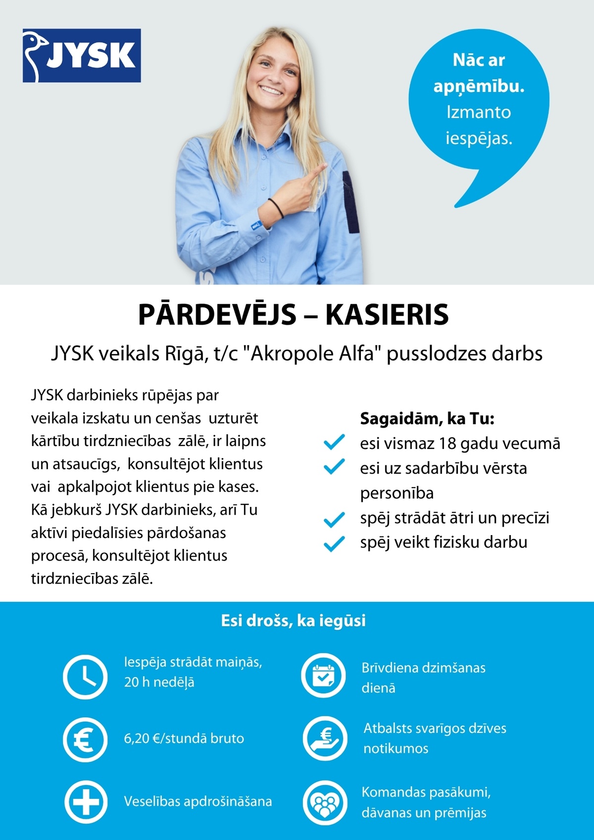Jysk Linnen'n Furniture, SIA Pārdevējs/-a - kasieris/-e "JYSK" veikalā TC"Akropole Alfa" (pusslodzes darbs)