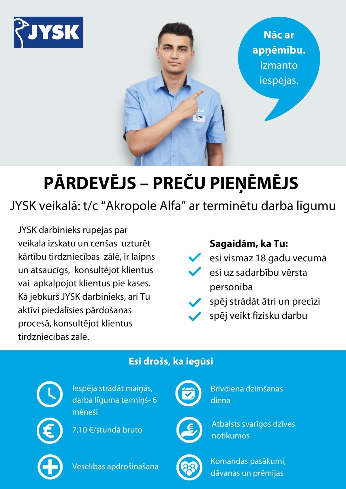 Jysk Linnen'n Furniture, SIA Pārdevējs/-a - preču pieņēmējs/-a "JYSK" veikalā TC "Akropole Alfa" (terminēts darba līgums)