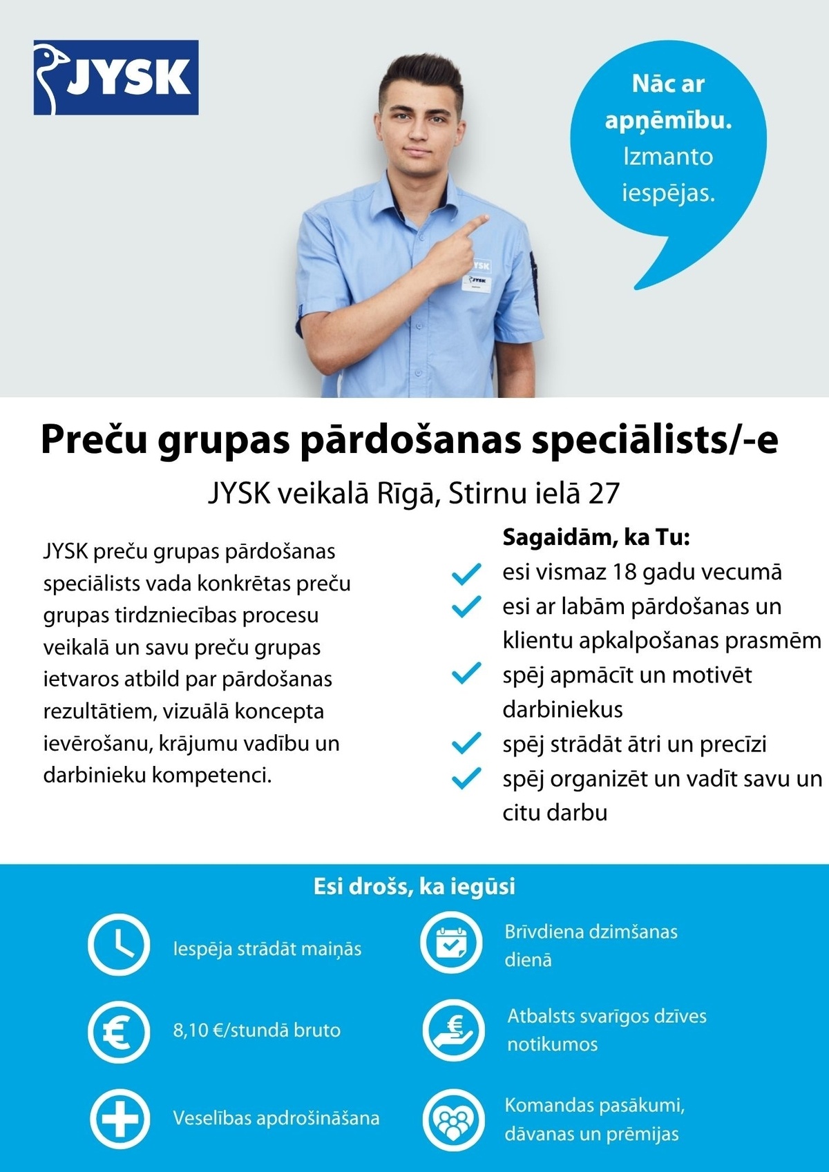 Jysk Linnen'n Furniture, SIA Preču grupas pārdošanas speciālists/-e "JYSK" veikalā, Stirnu ielā 27