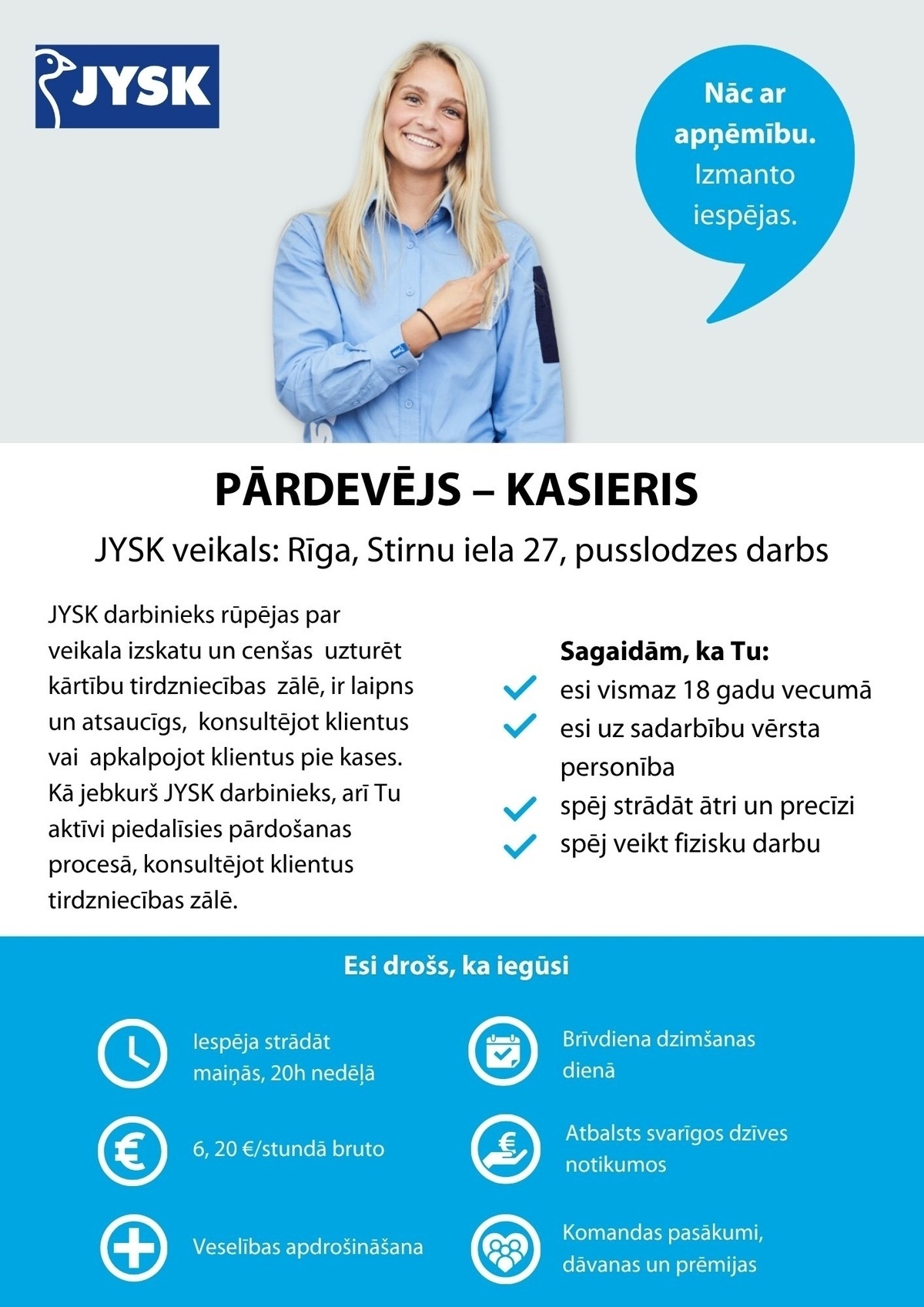 Jysk Linnen'n Furniture, SIA Pārdevējs/-a - kasieris/-e "JYSK" veikalā, Stirnu ielā 27 (pusslodzes darbs)