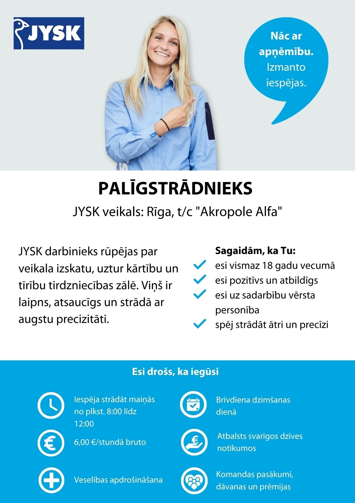 Jysk Linnen'n Furniture, SIA Palīgstrādnieks/-ce TC "Akropole Alfa" (pusslodzes darbs, rīta maiņas)