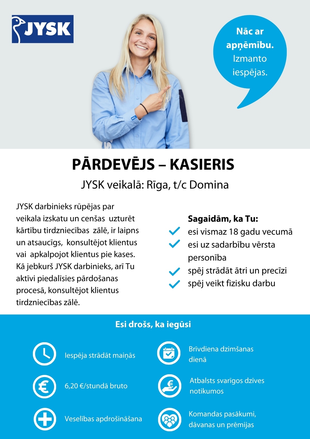 Jysk Linnen'n Furniture, SIA Pārdevējs/-a - kasieris/-e JYSK veikalā t/c Dominā