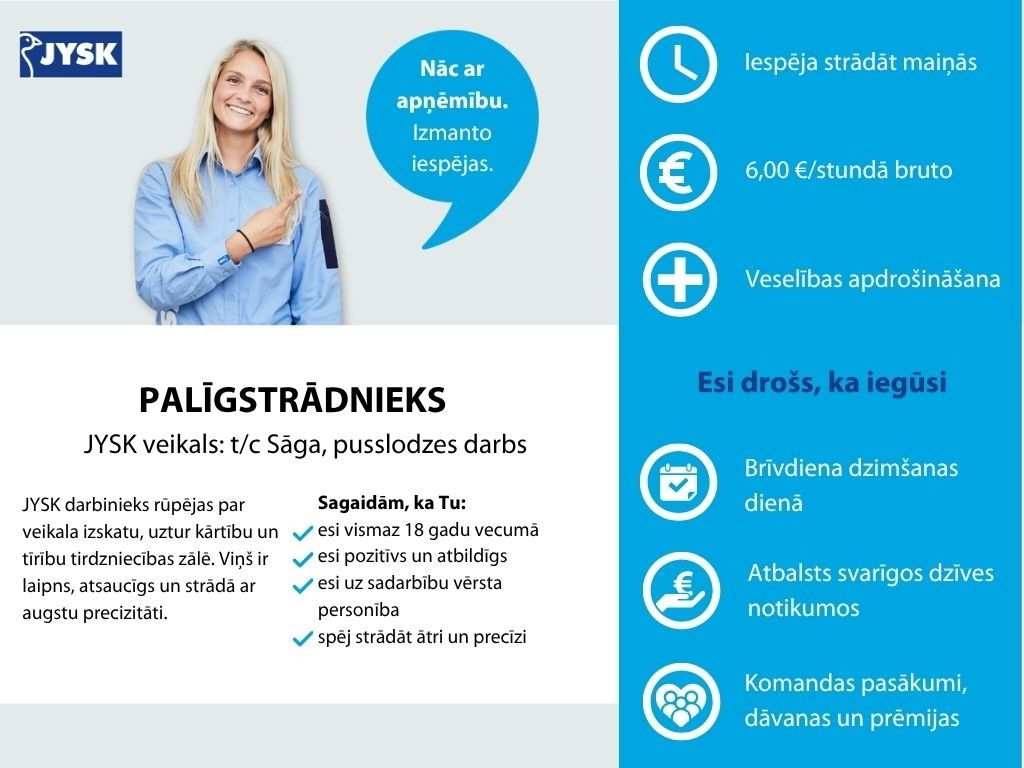 Jysk Linnen'n Furniture, SIA Palīgstrādnieks/-ce t/c "Sāgā" (pusslodzes darbs uz noteiktu laiku)